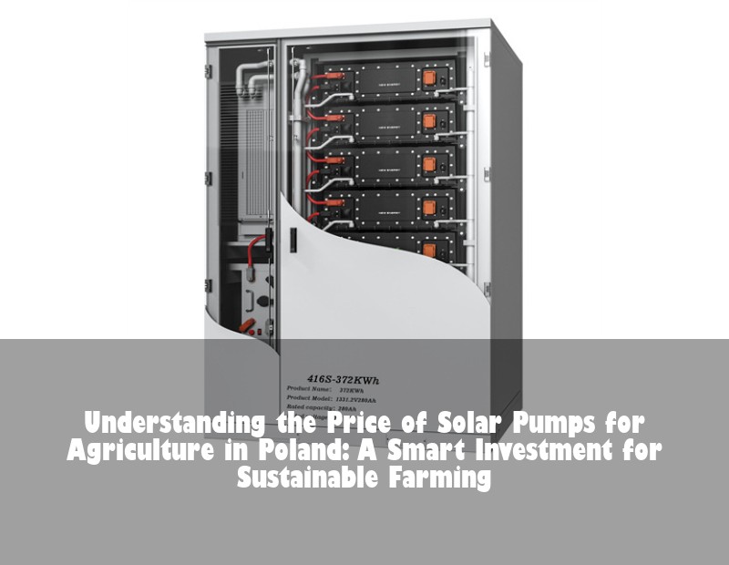 Understanding the Price of Solar Pumps for Agriculture in Poland: A Smart Investment for Sustainable Farming