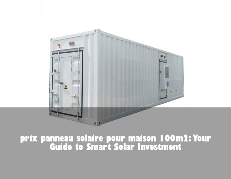 prix panneau solaire pour maison 100m2: Your Guide to Smart Solar Investment