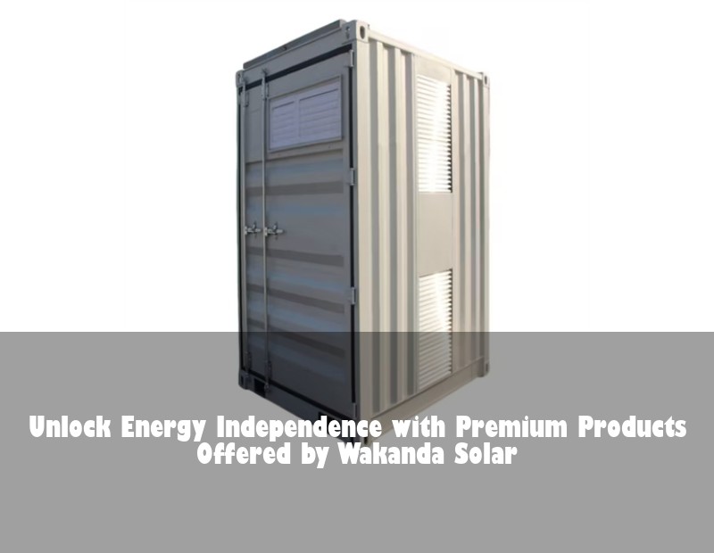 Unlock Energy Independence with Premium Products Offered by Wakanda Solar