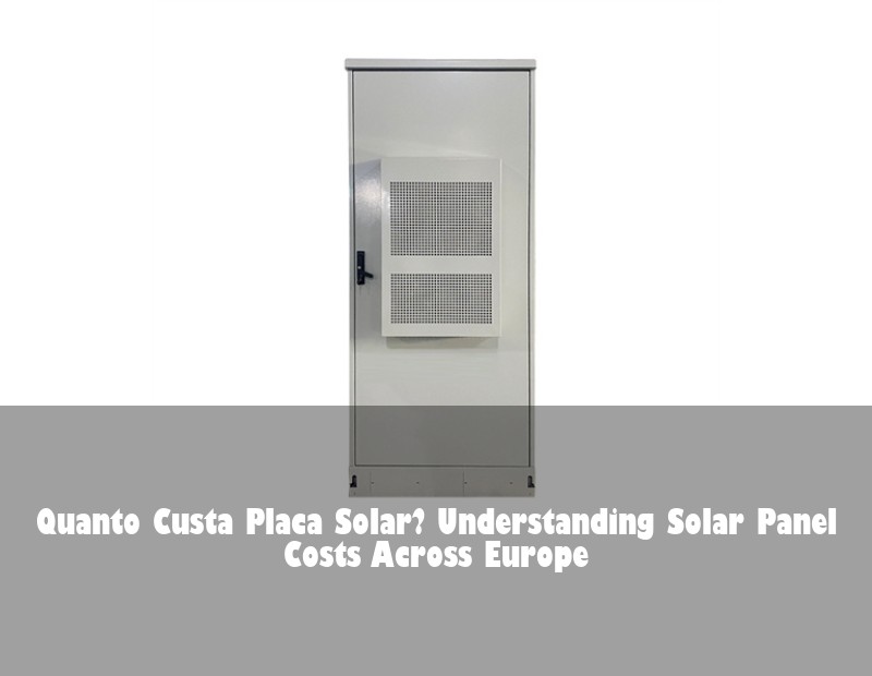 Quanto Custa Placa Solar? Understanding Solar Panel Costs Across Europe