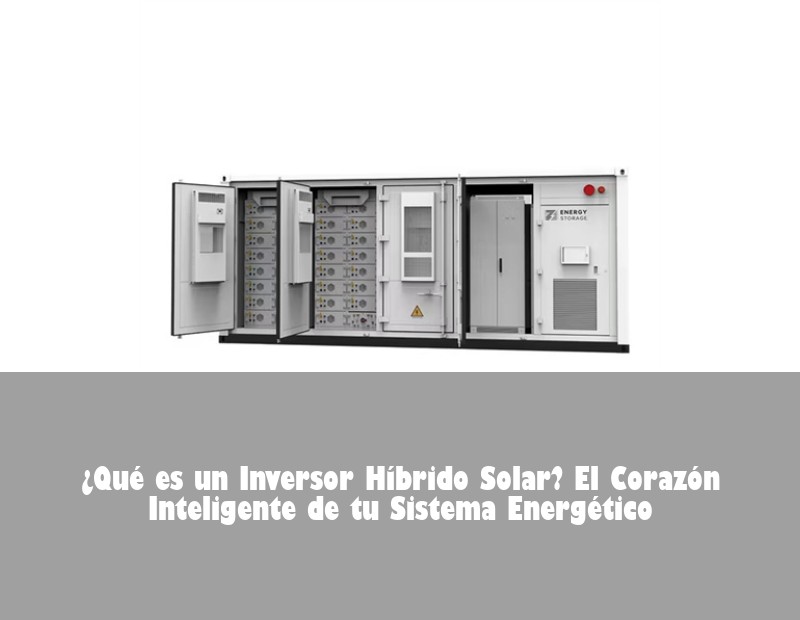 ¿Qué es un Inversor Híbrido Solar? El Corazón Inteligente de tu Sistema Energético