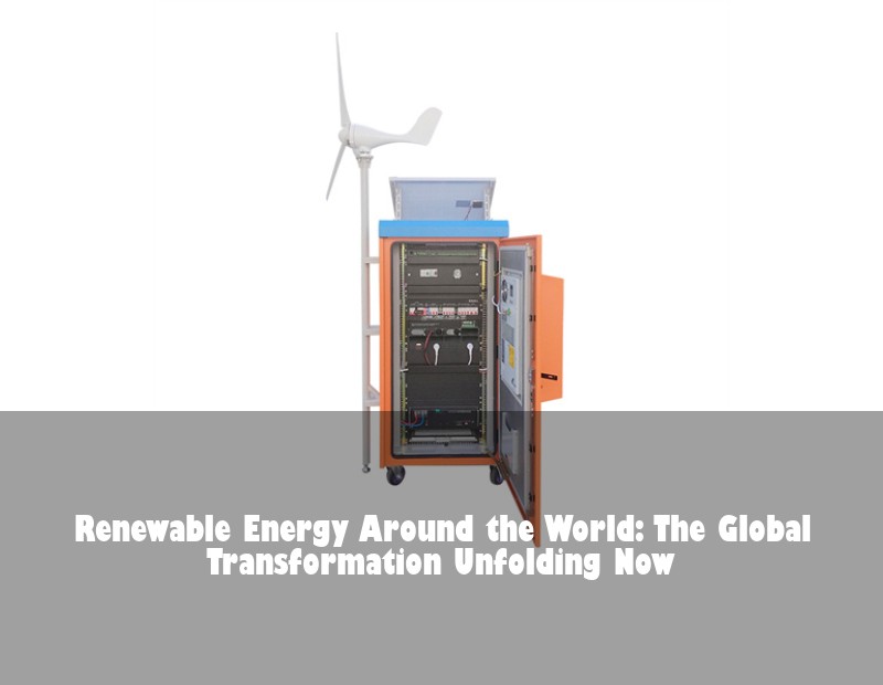 Renewable Energy Around the World: The Global Transformation Unfolding Now
