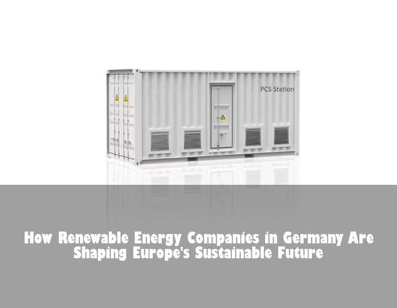 How Renewable Energy Companies in Germany Are Shaping Europe's Sustainable Future