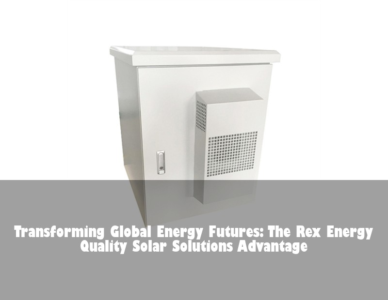 Transforming Global Energy Futures: The Rex Energy Quality Solar Solutions Advantage | HJ Energy Storage News