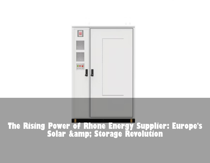 The Rising Power of Rhone Energy Supplier: Europe's Solar &amp; Storage Revolution