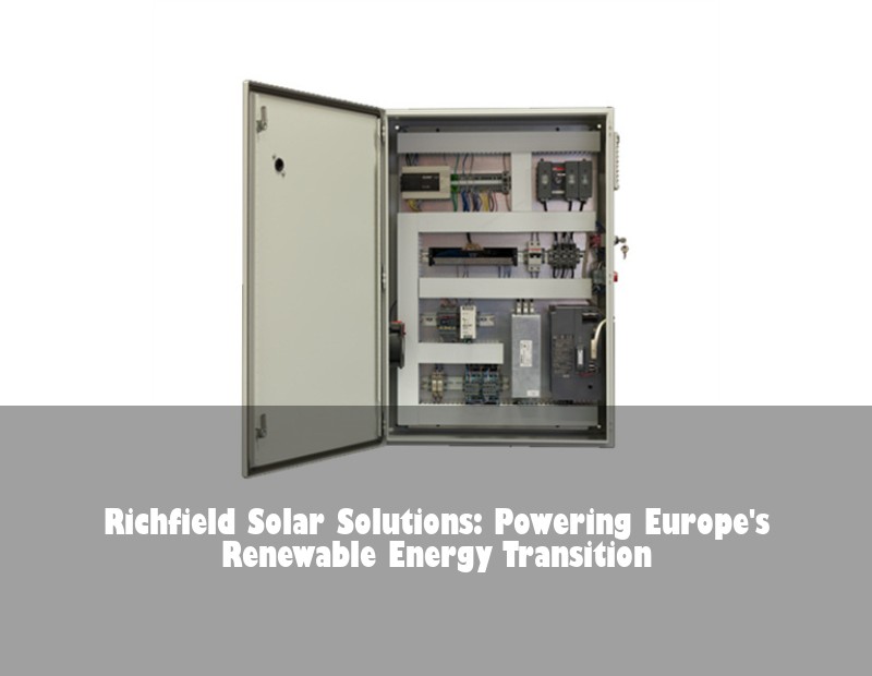 Richfield Solar Solutions: Powering Europe's Renewable Energy Transition | HJ Energy Storage News