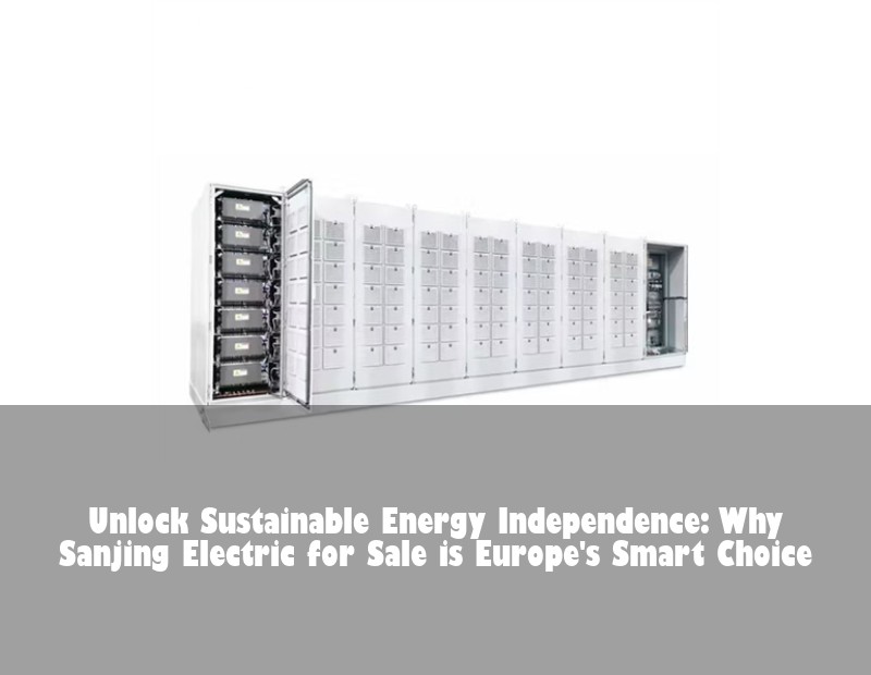 Unlock Sustainable Energy Independence: Why Sanjing Electric for Sale is Europe's Smart Choice