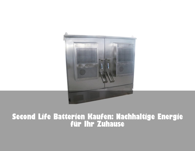 Second Life Batterien Kaufen: Nachhaltige Energie für Ihr Zuhause