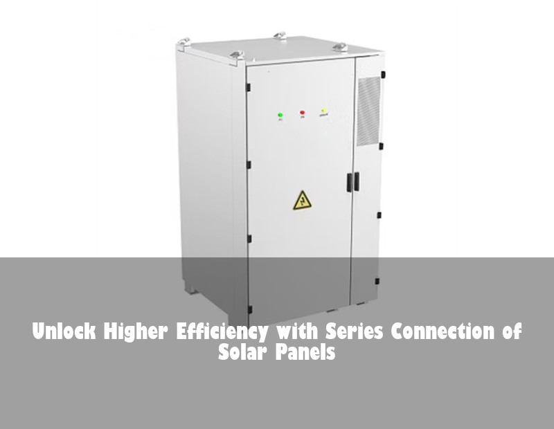 Unlock Higher Efficiency with Series Connection of Solar Panels