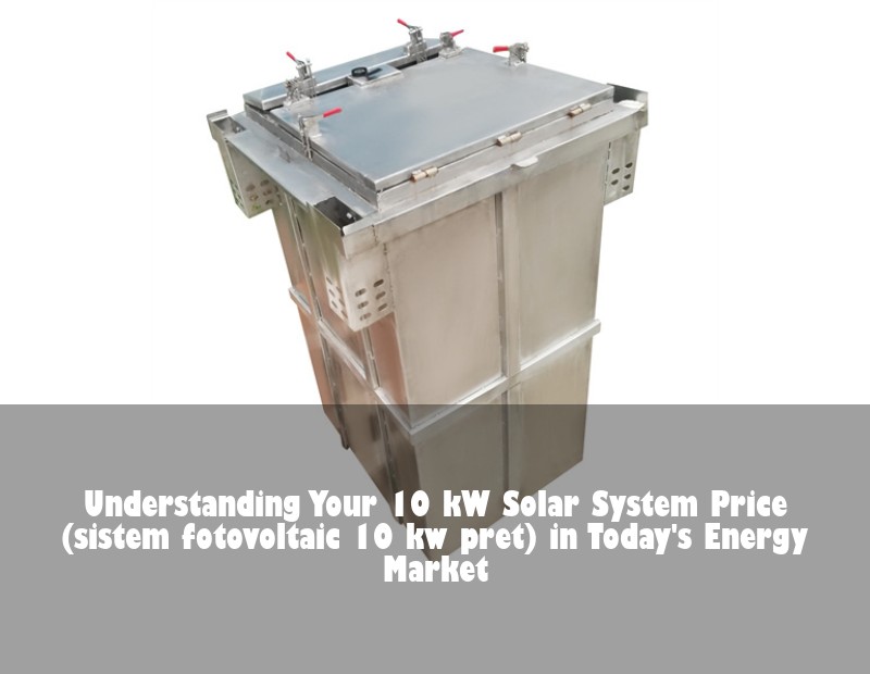 Understanding Your 10 kW Solar System Price (sistem fotovoltaic 10 kw pret) in Today's Energy Market