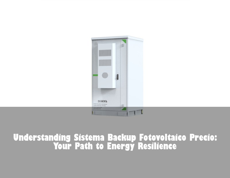 Understanding Sistema Backup Fotovoltaico Precio: Your Path to Energy Resilience