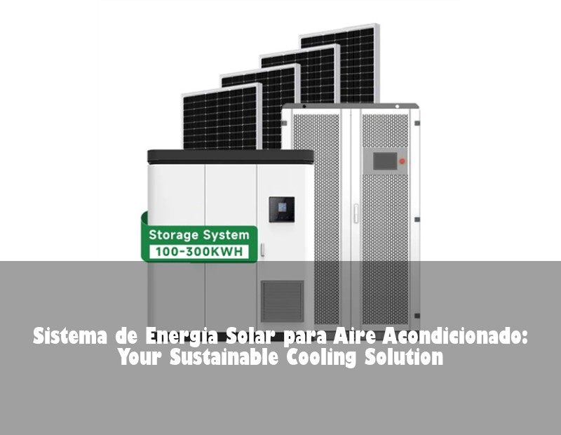 Sistema de Energia Solar para Aire Acondicionado: Your Sustainable Cooling Solution
