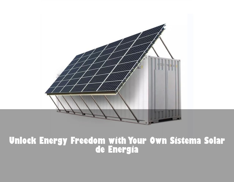 Unlock Energy Freedom with Your Own Sistema Solar de Energia
