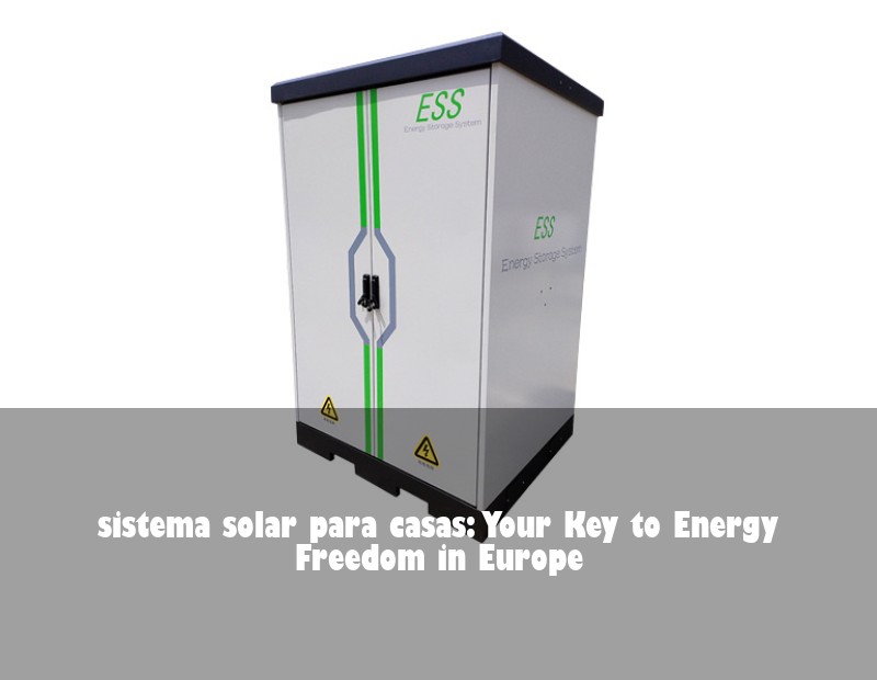 sistema solar para casas: Your Key to Energy Freedom in Europe