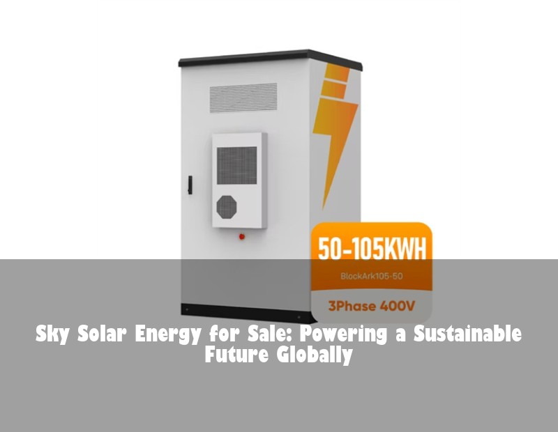 Sky Solar Energy for Sale: Powering a Sustainable Future Globally