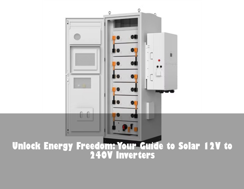Unlock Energy Freedom: Your Guide to Solar 12V to 240V Inverters
