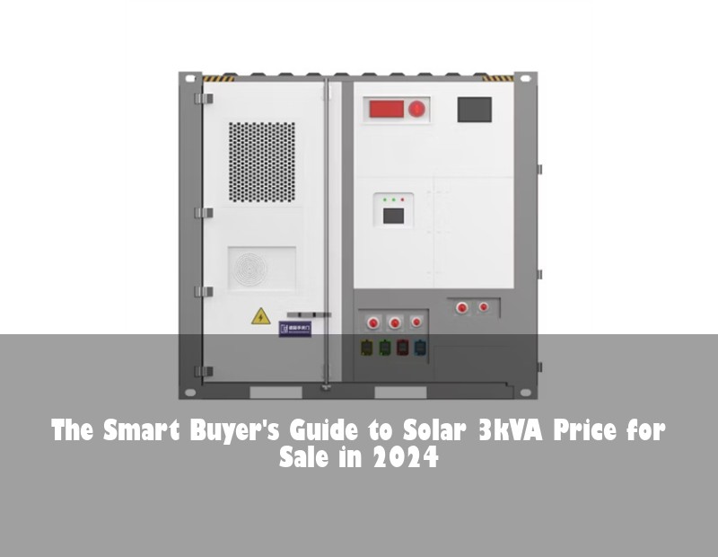 The Smart Buyer's Guide to Solar 3kVA Price for Sale in 2024