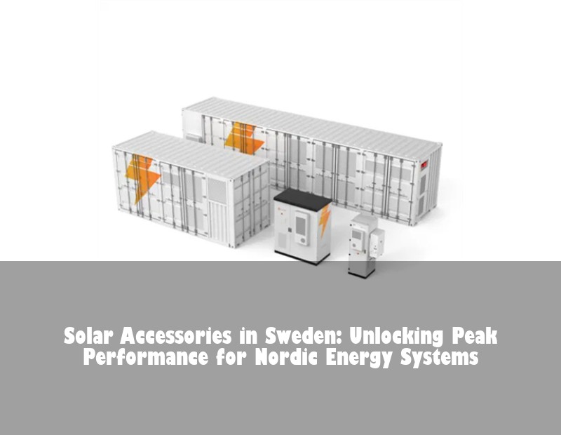 Solar Accessories in Sweden: Unlocking Peak Performance for Nordic Energy Systems