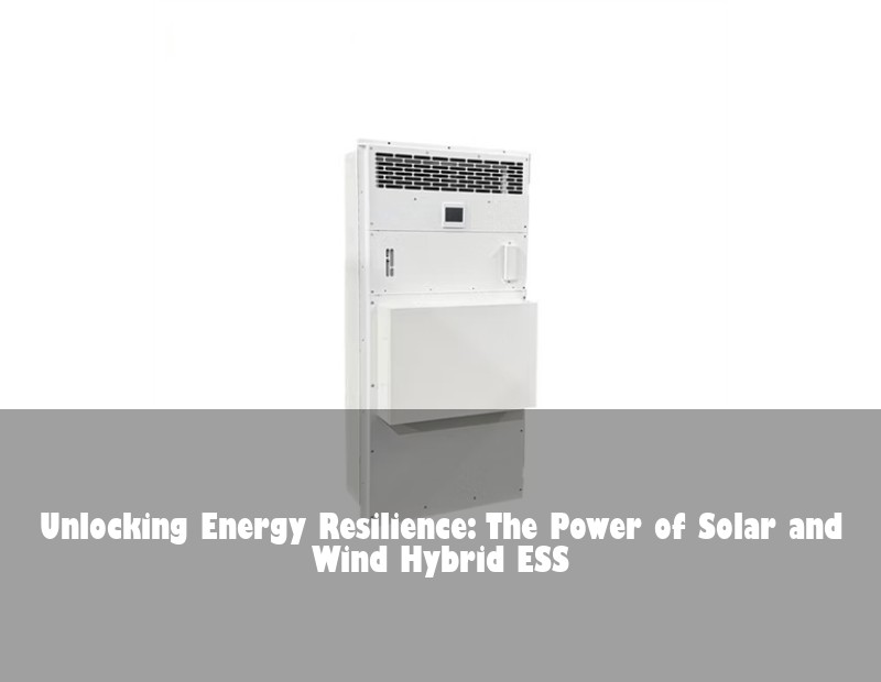 Unlocking Energy Resilience: The Power of Solar and Wind Hybrid ESS