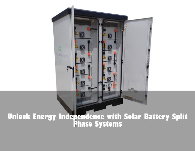 Unlock Energy Independence with Solar Battery Split Phase Systems