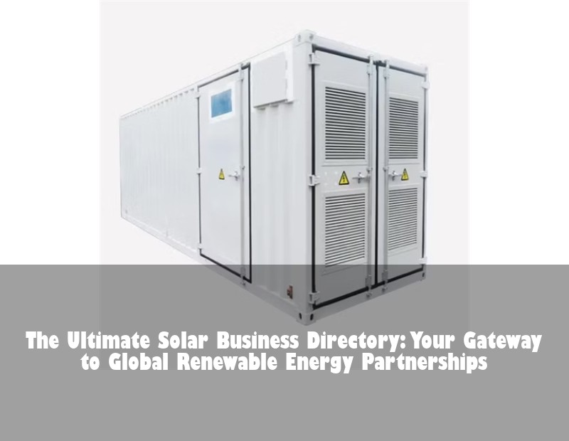 The Ultimate Solar Business Directory: Your Gateway to Global Renewable Energy Partnerships