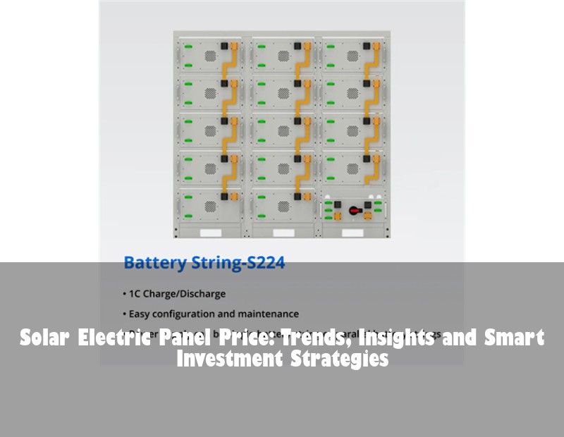 Solar Electric Panel Price: Trends, Insights and Smart Investment Strategies