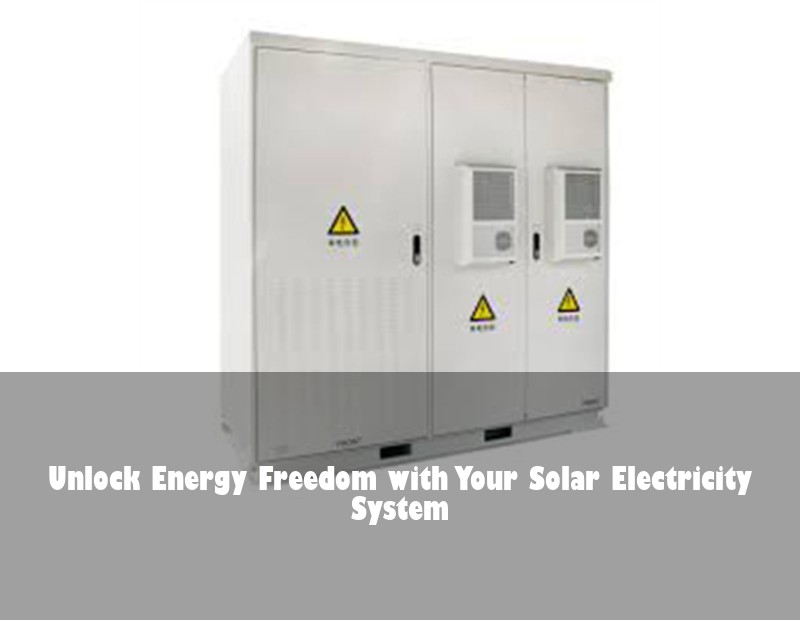 Unlock Energy Freedom with Your Solar Electricity System