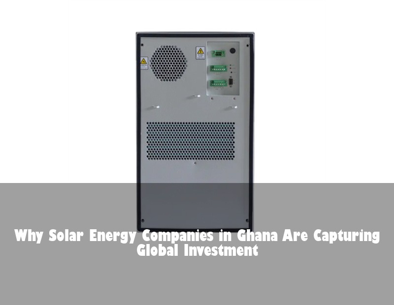 Why Solar Energy Companies in Ghana Are Capturing Global Investment