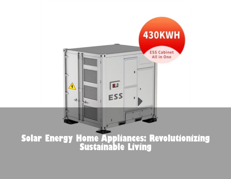 Solar Energy Home Appliances: Revolutionizing Sustainable Living