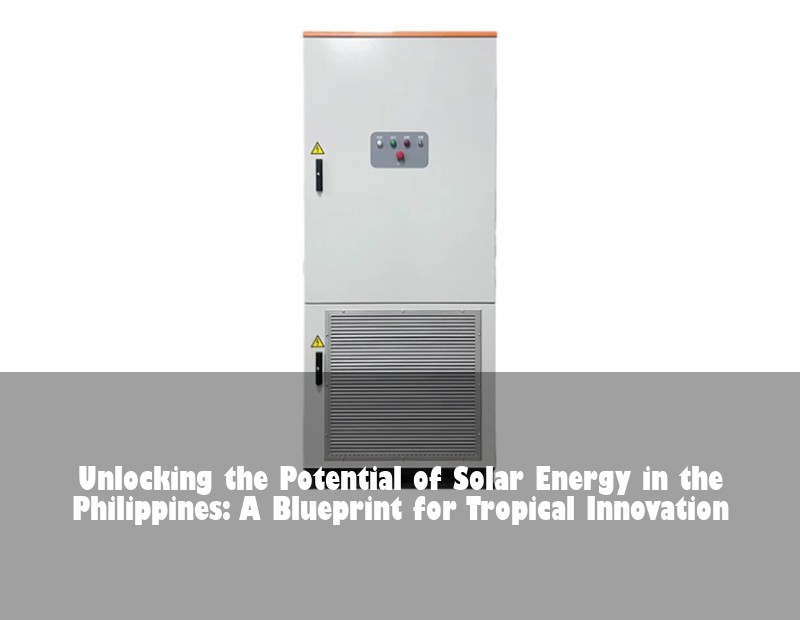 Unlocking the Potential of Solar Energy in the Philippines: A Blueprint for Tropical Innovation
