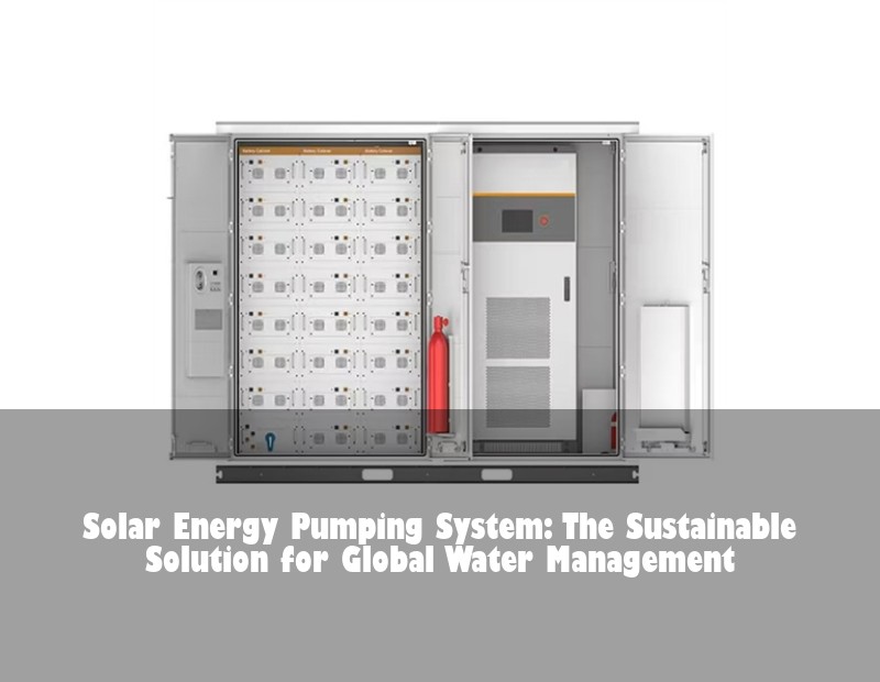 Solar Energy Pumping System: The Sustainable Solution for Global Water Management