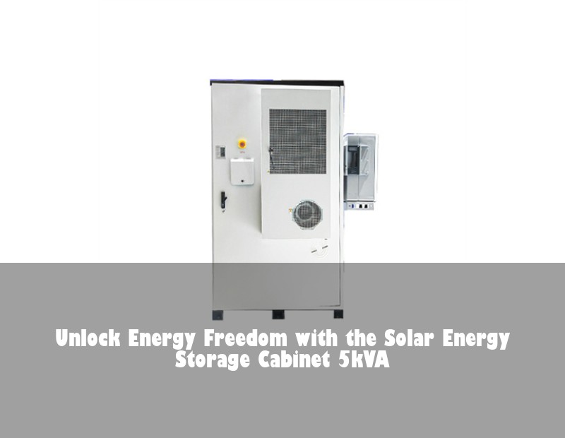 Unlock Energy Freedom with the Solar Energy Storage Cabinet 5kVA