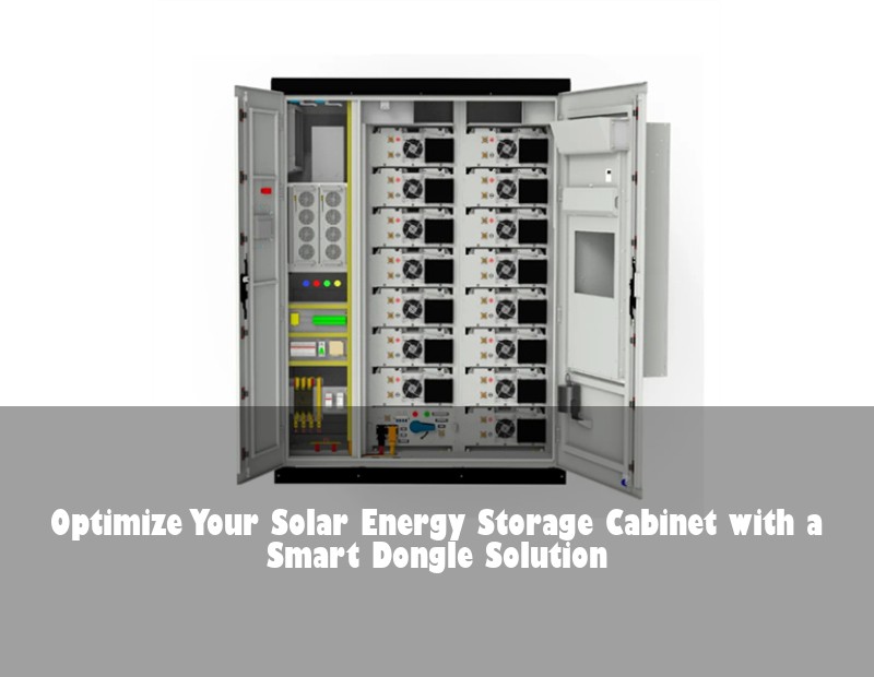 Optimize Your Solar Energy Storage Cabinet with a Smart Dongle Solution