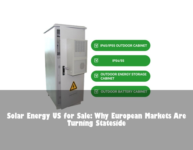Solar Energy US for Sale: Why European Markets Are Turning Stateside | HJ Energy Storage News