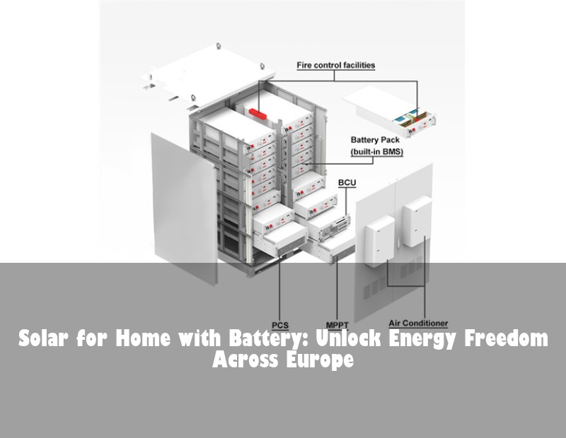 Solar for Home with Battery: Unlock Energy Freedom Across Europe | HJ Energy Storage News