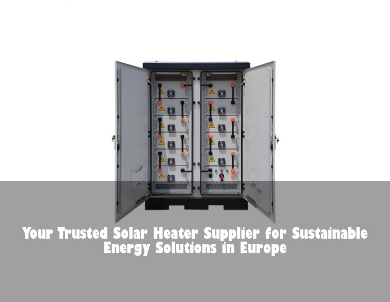 Your Trusted Solar Heater Supplier for Sustainable Energy Solutions in Europe