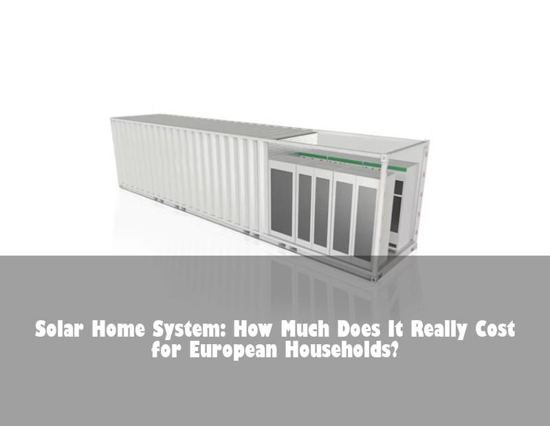 Solar Home System: How Much Does It Really Cost for European Households?