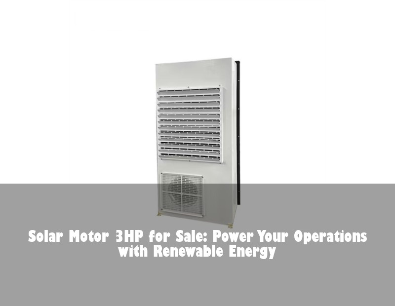Solar Motor 3HP for Sale: Power Your Operations with Renewable Energy