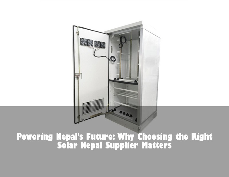 Powering Nepal's Future: Why Choosing the Right Solar Nepal Supplier Matters