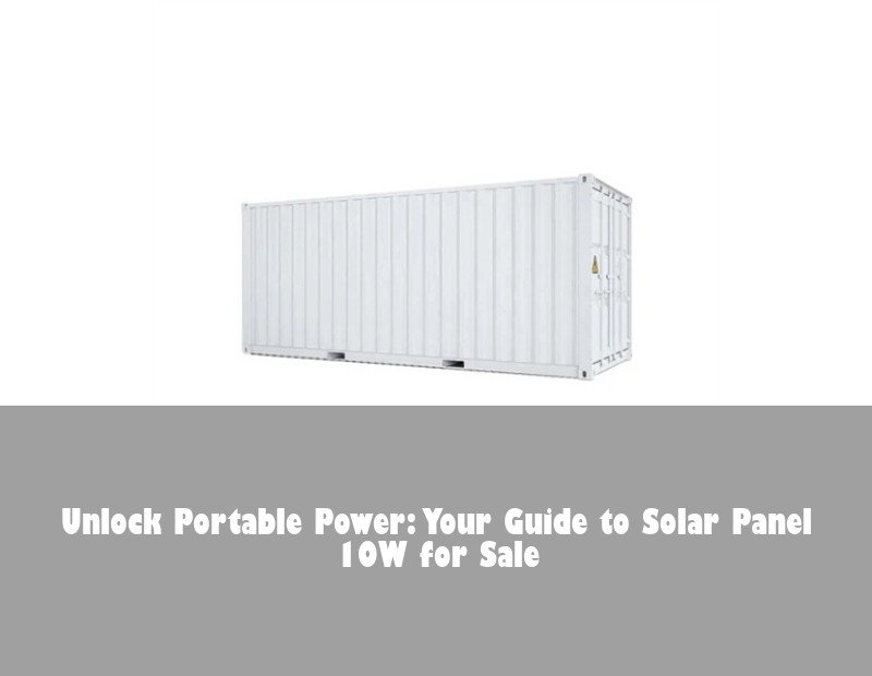 Unlock Portable Power: Your Guide to Solar Panel 10W for Sale