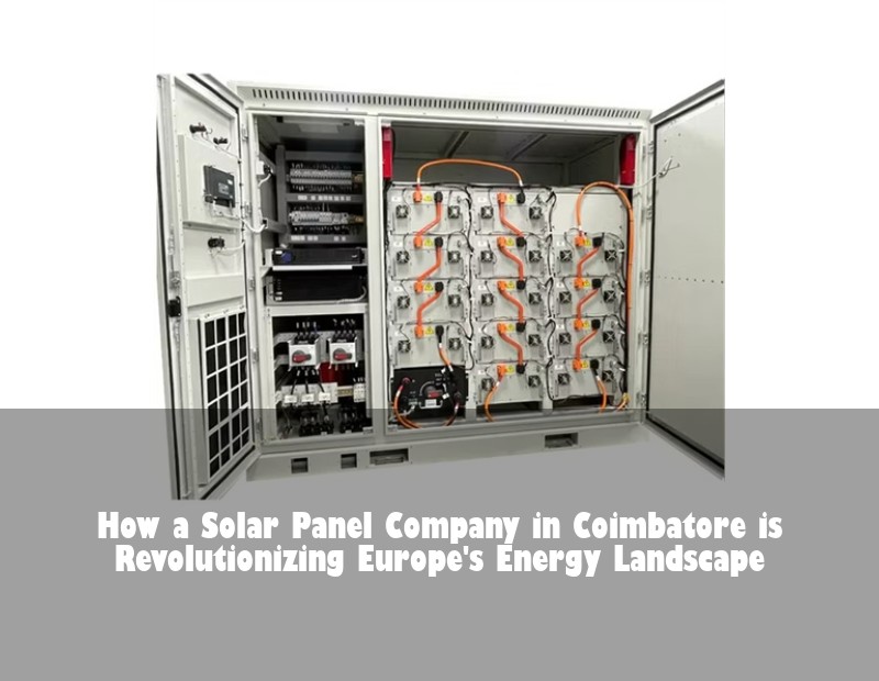 How a Solar Panel Company in Coimbatore is Revolutionizing Europe's Energy Landscape | HJ Energy Storage News