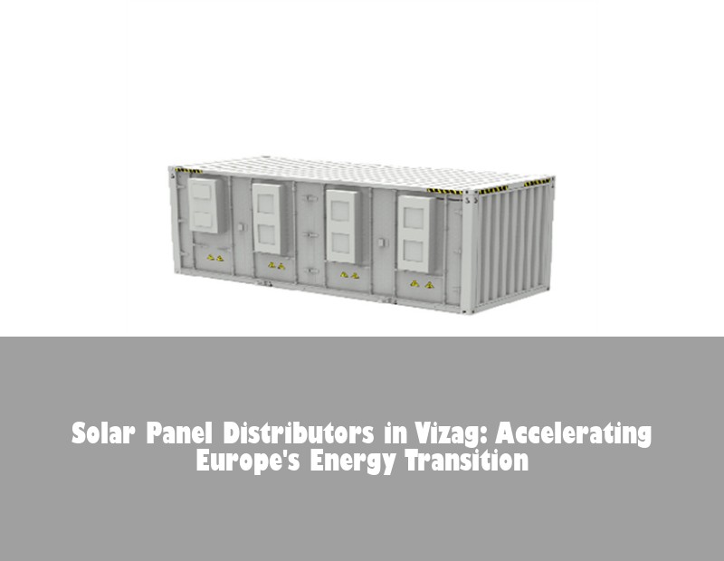 Solar Panel Distributors in Vizag: Accelerating Europe's Energy Transition