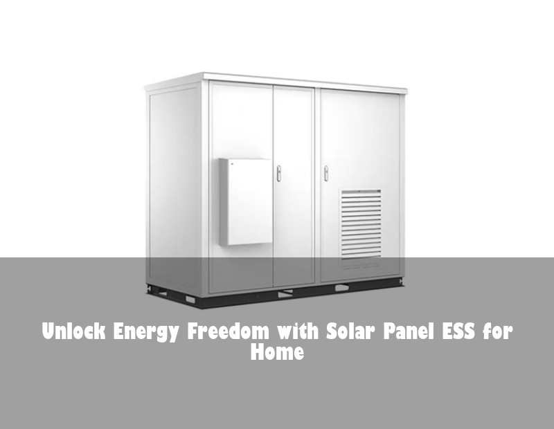 Unlock Energy Freedom with Solar Panel ESS for Home
