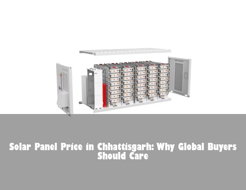 Solar Panel Price in Chhattisgarh: Why Global Buyers Should Care