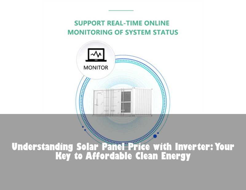 Understanding Solar Panel Price with Inverter: Your Key to Affordable Clean Energy