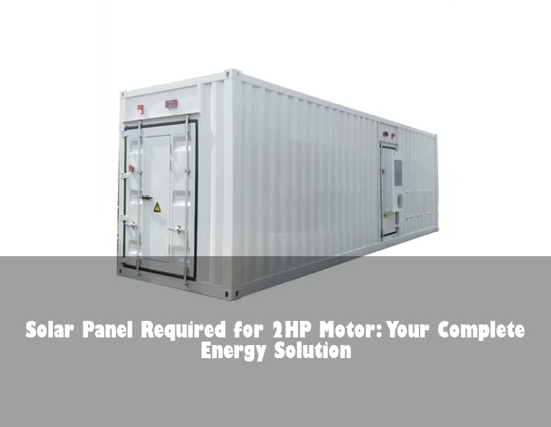 Solar Panel Required for 2HP Motor: Your Complete Energy Solution