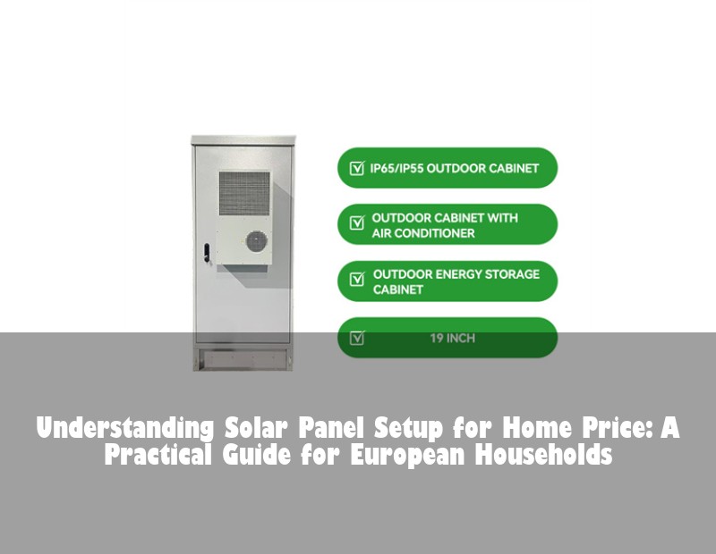 Understanding Solar Panel Setup for Home Price: A Practical Guide for European Households