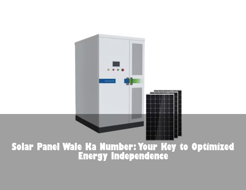 Solar Panel Wale Ka Number: Your Key to Optimized Energy Independence