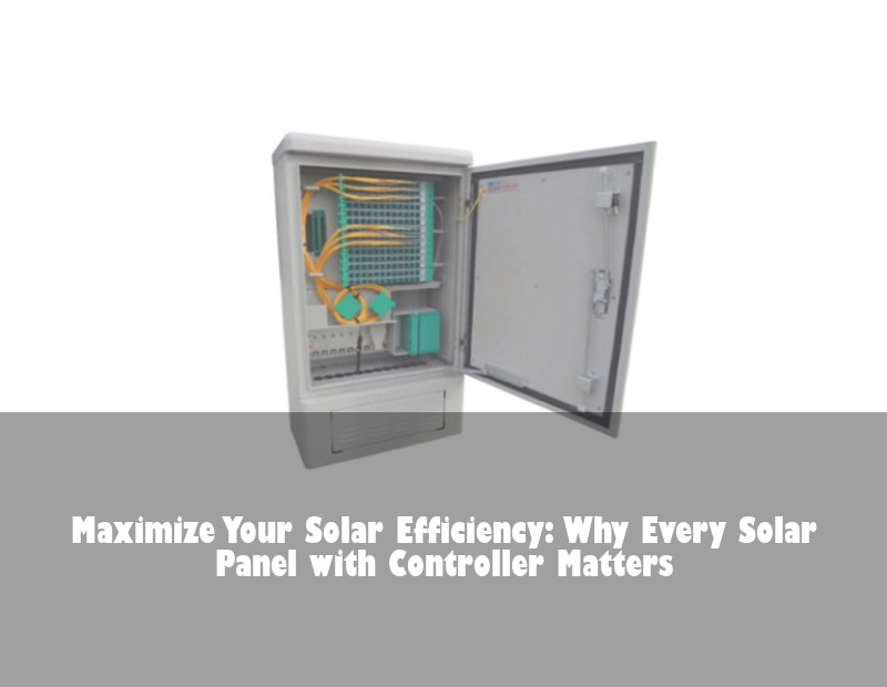 Maximize Your Solar Efficiency: Why Every Solar Panel with Controller Matters