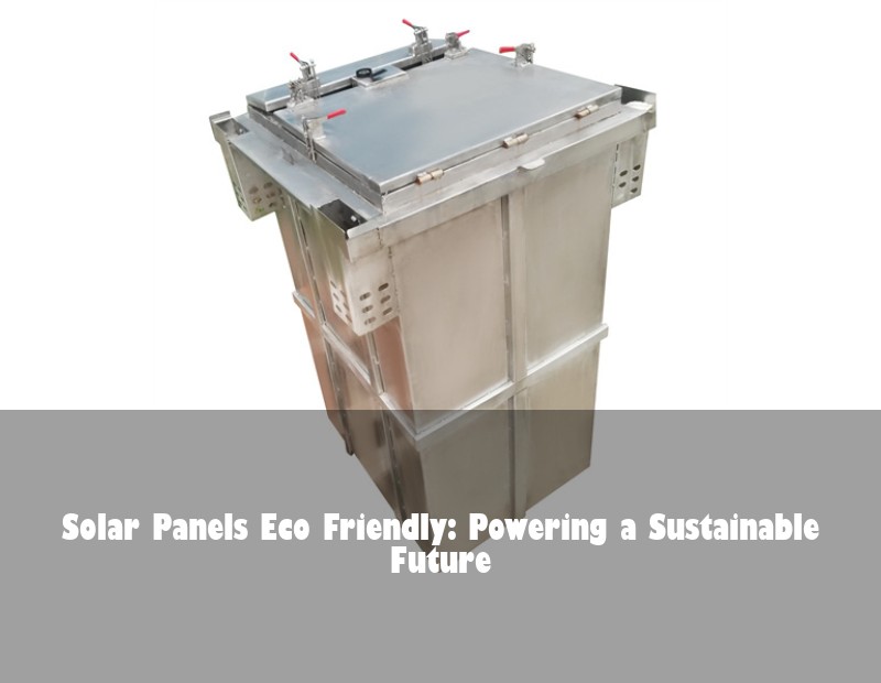 Solar Panels Eco Friendly: Powering a Sustainable Future